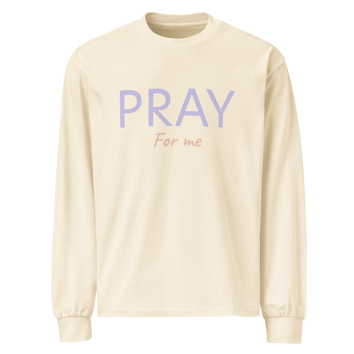 PRAY For Me- affirmation long sleeve t-shirt