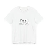 I'm an Actor Unisex Jersey Short Sleeve Tee