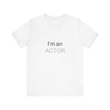 I'm an Actor Unisex Jersey Short Sleeve Tee