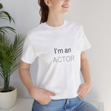 I'm an Actor Unisex Jersey Short Sleeve Tee