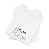 I'm an Actor Unisex Jersey Short Sleeve Tee